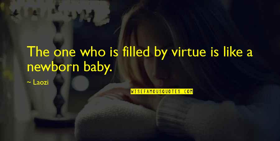 Your Newborn Baby Quotes By Laozi: The one who is filled by virtue is