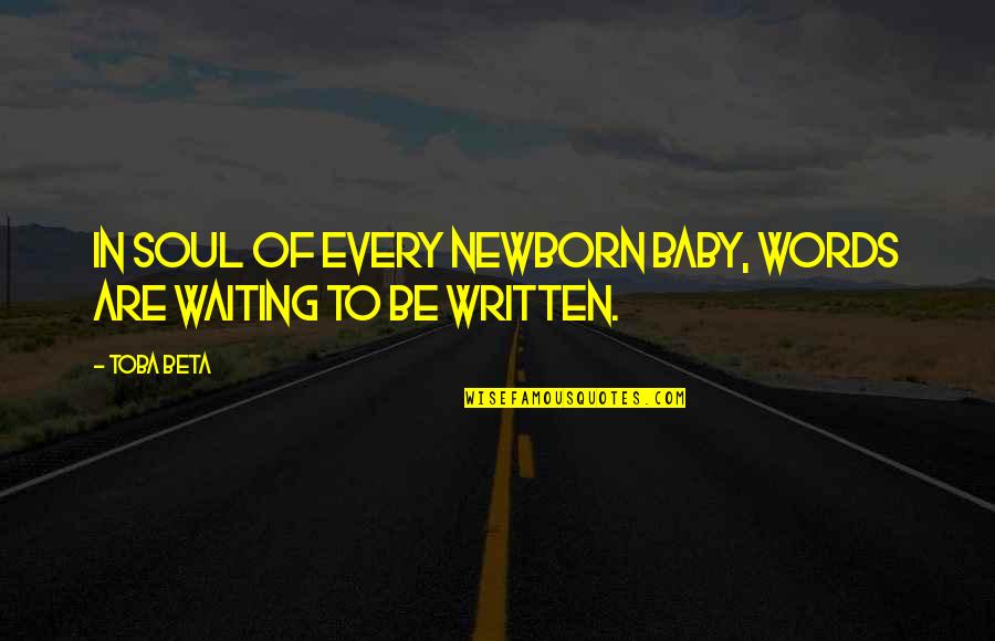 Your Newborn Baby Quotes By Toba Beta: In soul of every newborn baby, words are Your Newborn Baby Quotes By Toba Beta: In soul of every newborn baby, words are