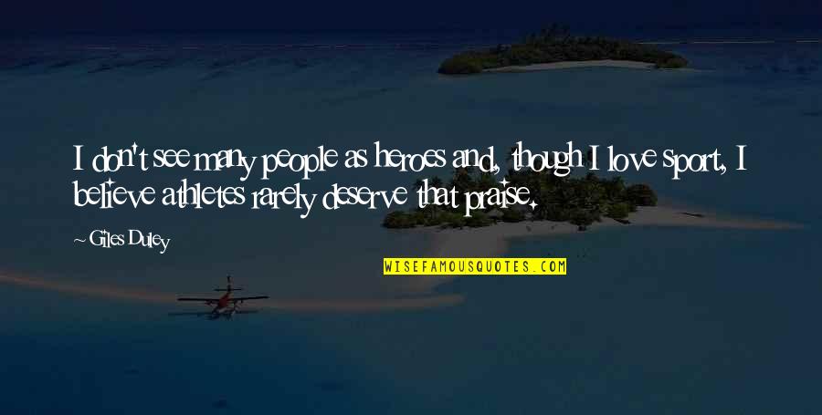 Your Niece Growing Up Quotes By Giles Duley: I don't see many people as heroes and, Your Niece Growing Up Quotes By Giles Duley: I don't see many people as heroes and,