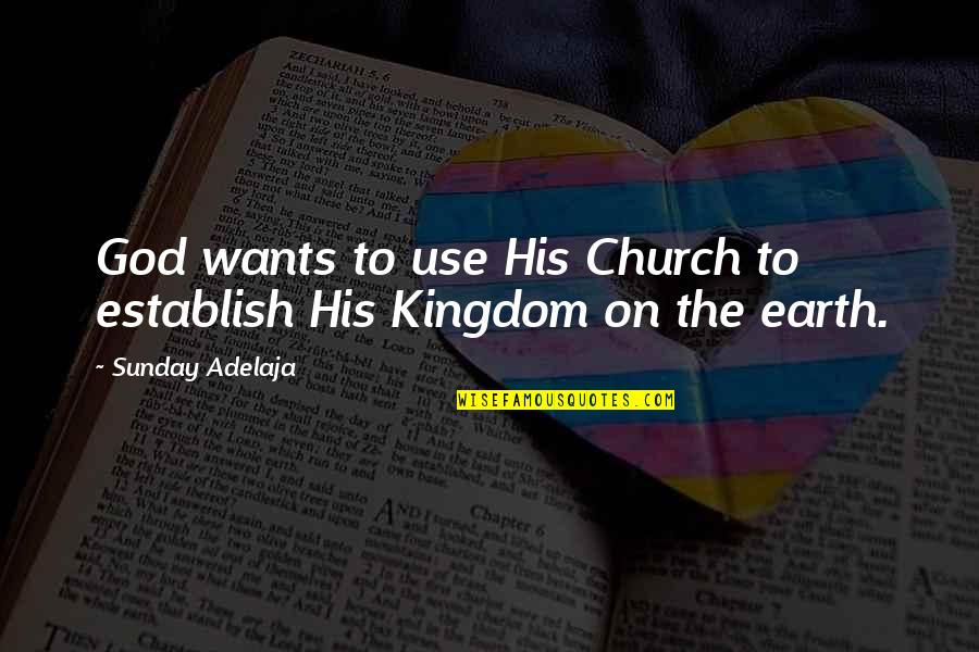 Your Niece Growing Up Quotes By Sunday Adelaja: God wants to use His Church to establish Your Niece Growing Up Quotes By Sunday Adelaja: God wants to use His Church to establish
