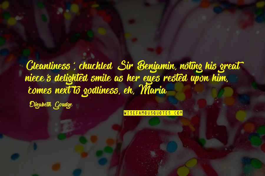 Your Niece Quotes By Elizabeth Goudge: Cleanliness', chuckled Sir Benjamin, noting his great niece's Your Niece Quotes By Elizabeth Goudge: Cleanliness', chuckled Sir Benjamin, noting his great niece's