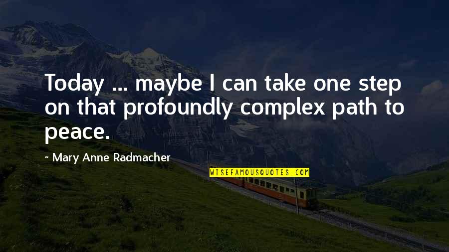 Your Niece Quotes By Mary Anne Radmacher: Today ... maybe I can take one step Your Niece Quotes By Mary Anne Radmacher: Today ... maybe I can take one step