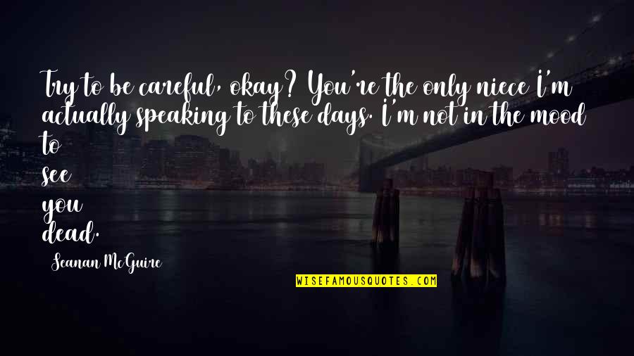 Your Niece Quotes By Seanan McGuire: Try to be careful, okay? You're the only Your Niece Quotes By Seanan McGuire: Try to be careful, okay? You're the only
