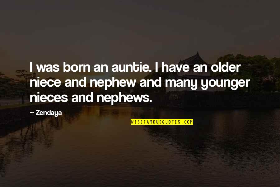 Your Niece Quotes By Zendaya: I was born an auntie. I have an Your Niece Quotes By Zendaya: I was born an auntie. I have an