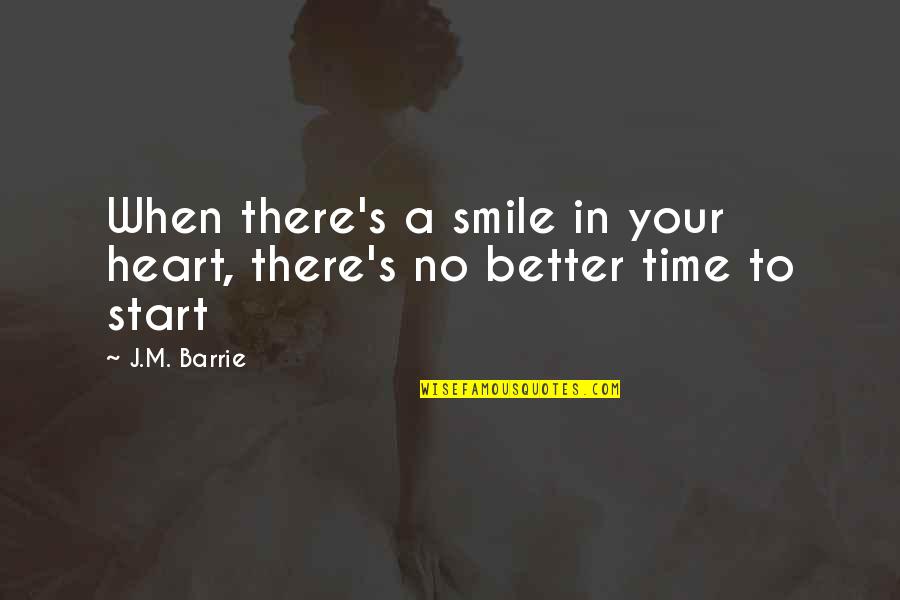 Your No Better Quotes By J.M. Barrie: When there's a smile in your heart, there's