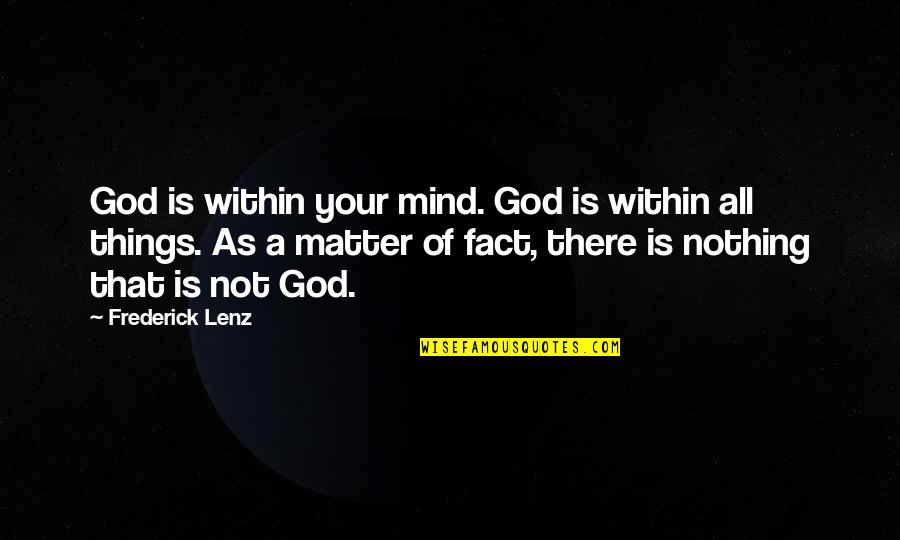 Your Not All That Quotes By Frederick Lenz: God is within your mind. God is within