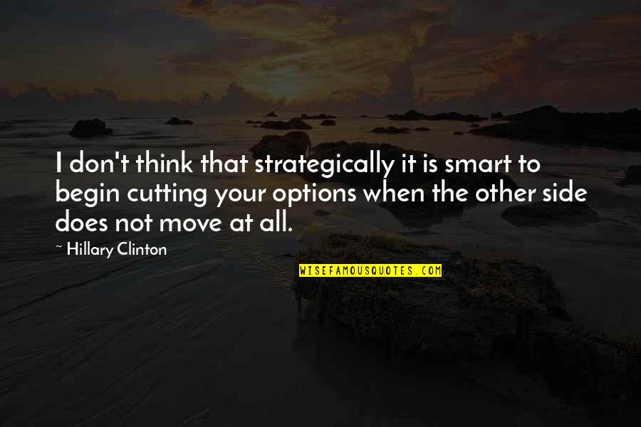 Your Not All That Quotes By Hillary Clinton: I don't think that strategically it is smart