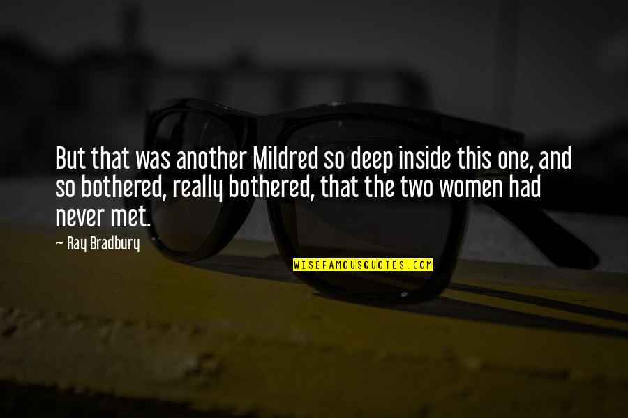 Your Not Bothered Quotes By Ray Bradbury: But that was another Mildred so deep inside