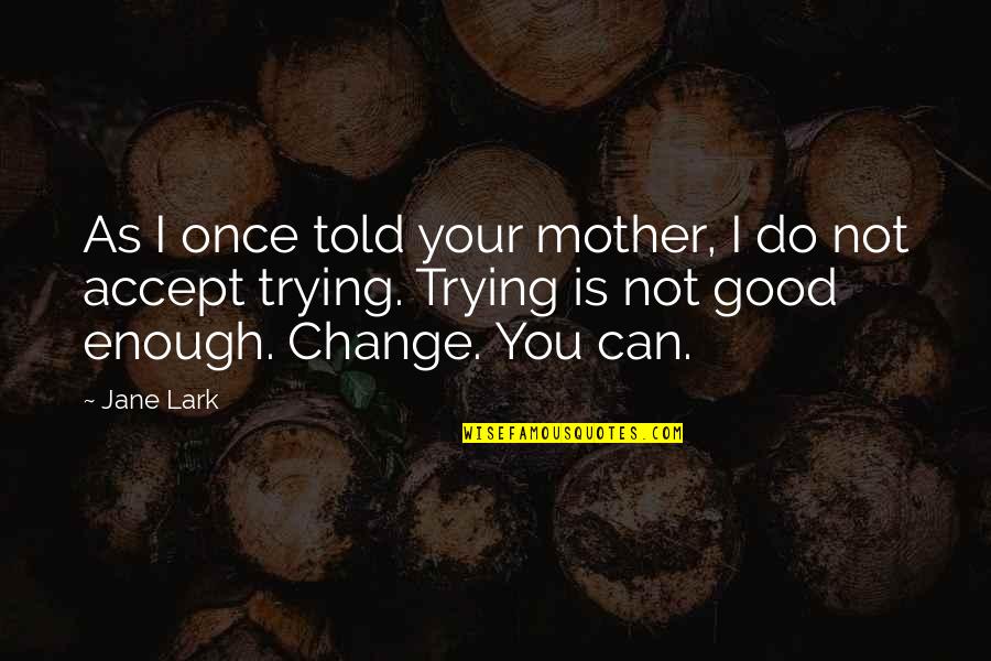 Your Not Good Enough Quotes By Jane Lark: As I once told your mother, I do