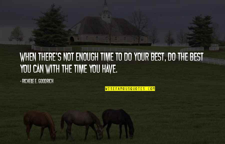 Your Not Good Enough Quotes By Richelle E. Goodrich: When there's not enough time to do your