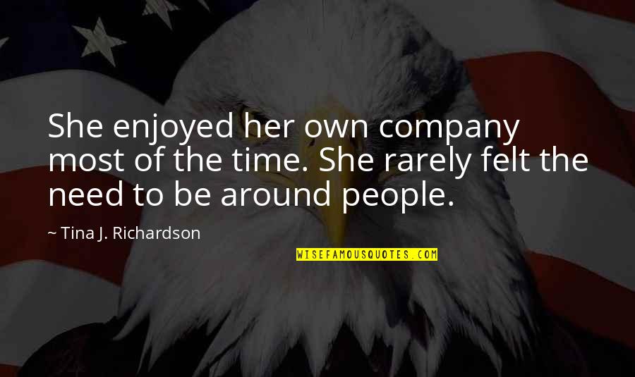 Your Not Guaranteed Tomorrow Quotes By Tina J. Richardson: She enjoyed her own company most of the