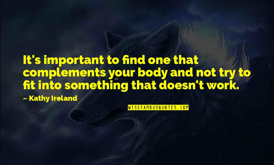 Your Not Important Quotes By Kathy Ireland: It's important to find one that complements your