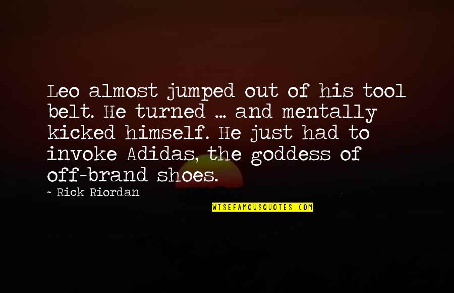 Your Not In My Shoes Quotes By Rick Riordan: Leo almost jumped out of his tool belt.