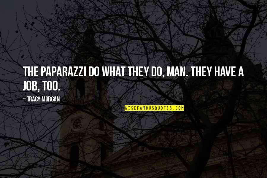 Your Not My Man Quotes By Tracy Morgan: The paparazzi do what they do, man. They