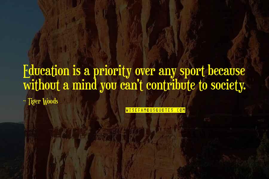 Your Not My Priority Quotes By Tiger Woods: Education is a priority over any sport because