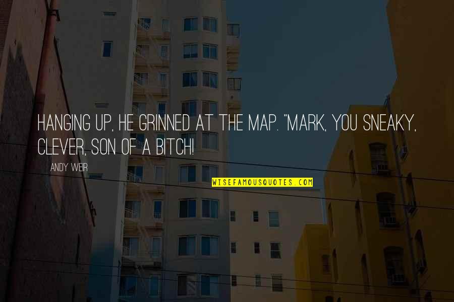 Your Not Sneaky Quotes By Andy Weir: Hanging up, he grinned at the map. "Mark,