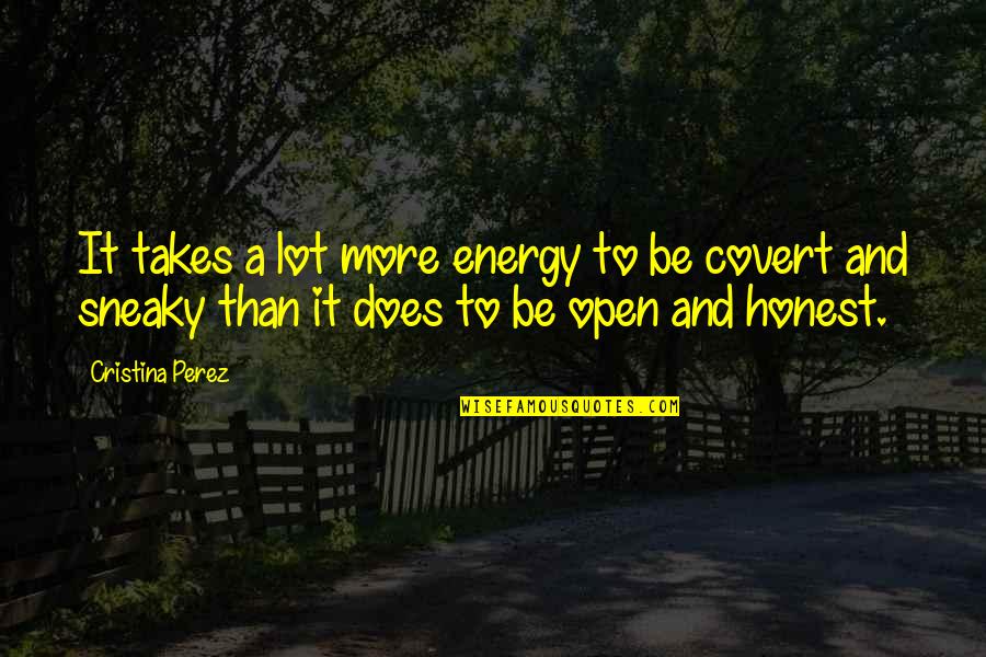 Your Not Sneaky Quotes By Cristina Perez: It takes a lot more energy to be