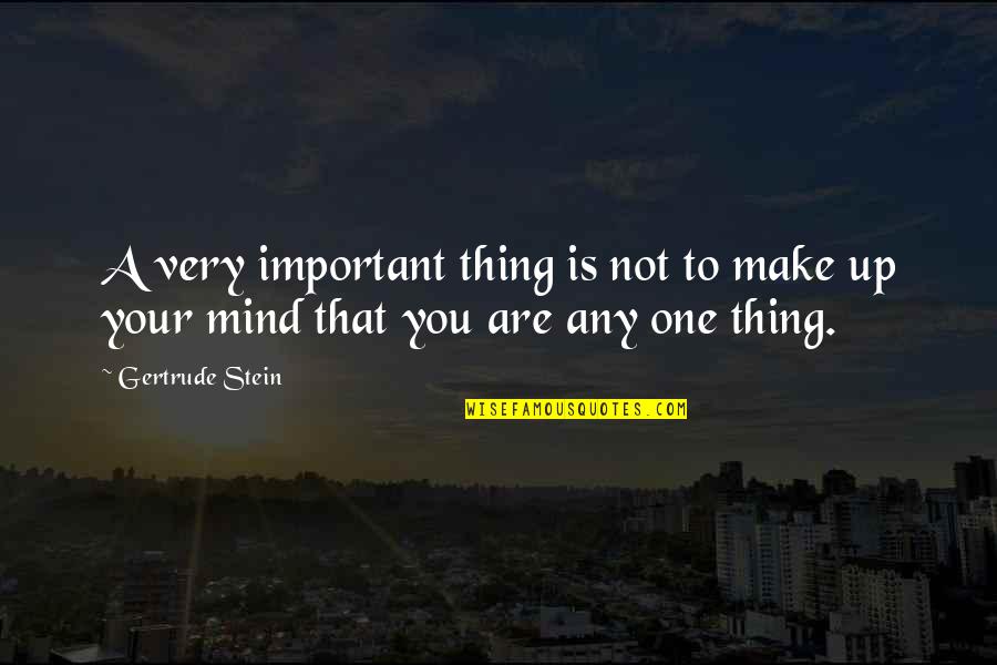 Your Not That Important Quotes By Gertrude Stein: A very important thing is not to make