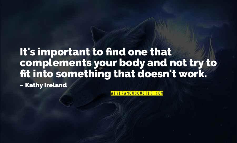 Your Not That Important Quotes By Kathy Ireland: It's important to find one that complements your