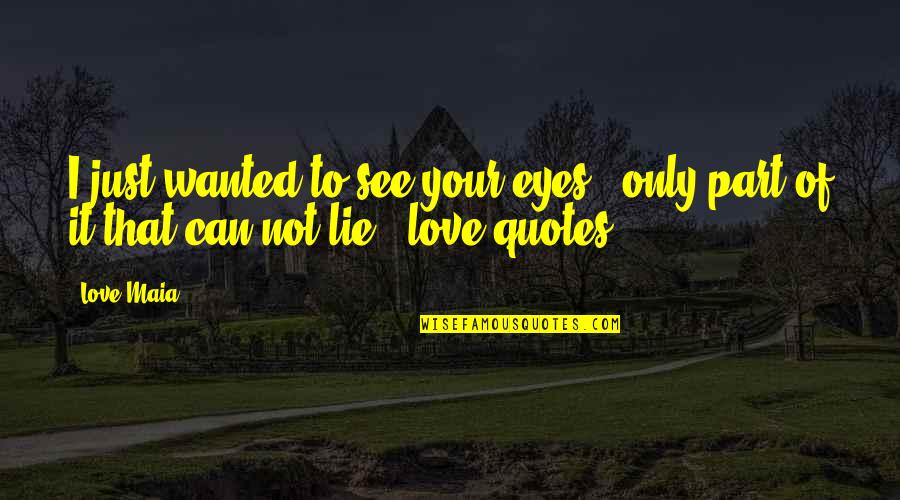 Your Not Wanted Quotes By Love Maia: I just wanted to see your eyes ,