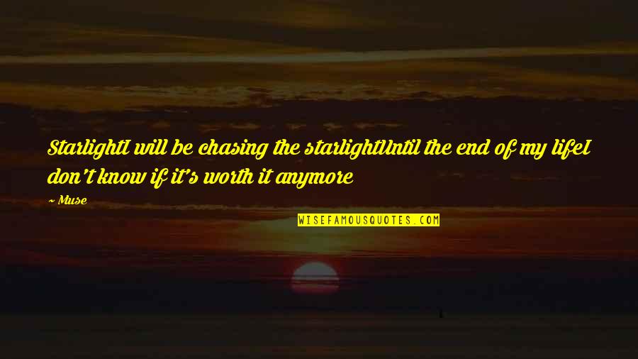 Your Not Worth It Anymore Quotes By Muse: StarlightI will be chasing the starlightUntil the end