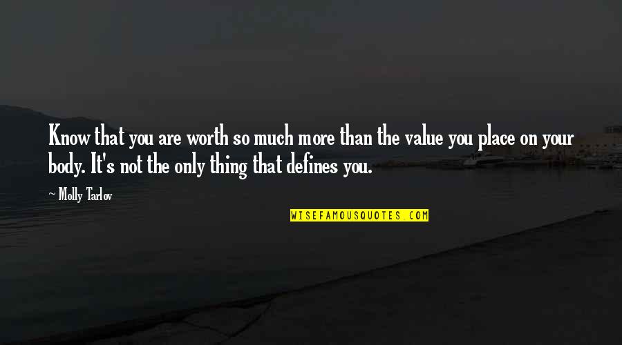 Your Not Worth It Quotes By Molly Tarlov: Know that you are worth so much more