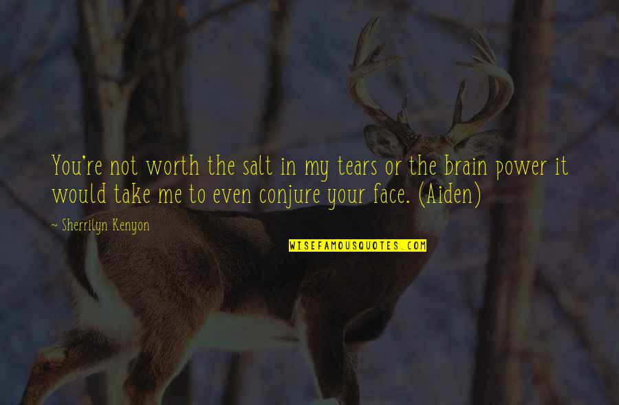 Your Not Worth It Quotes By Sherrilyn Kenyon: You're not worth the salt in my tears