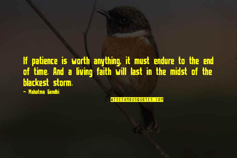 Your Not Worth My Time Quotes By Mahatma Gandhi: If patience is worth anything, it must endure