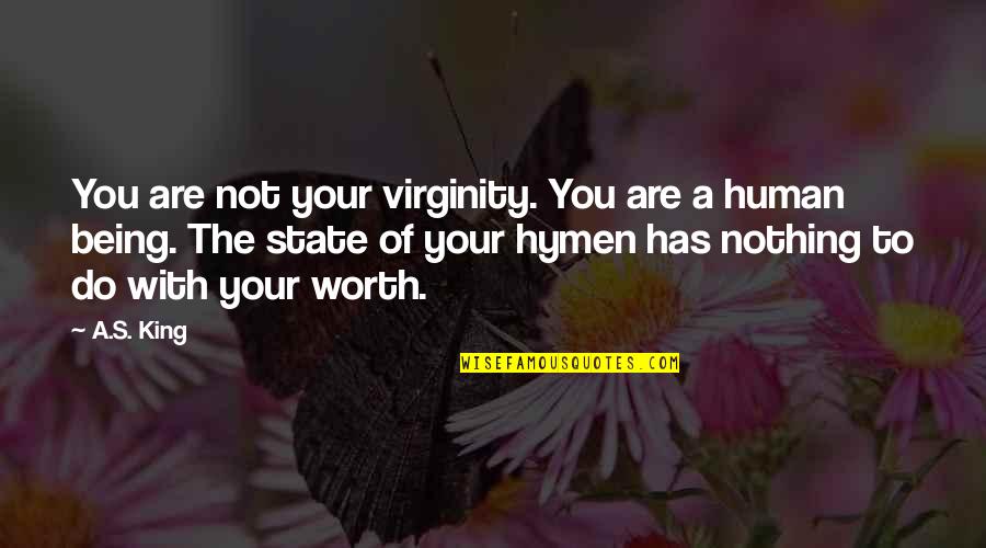 Your Not Worth The Quotes By A.S. King: You are not your virginity. You are a