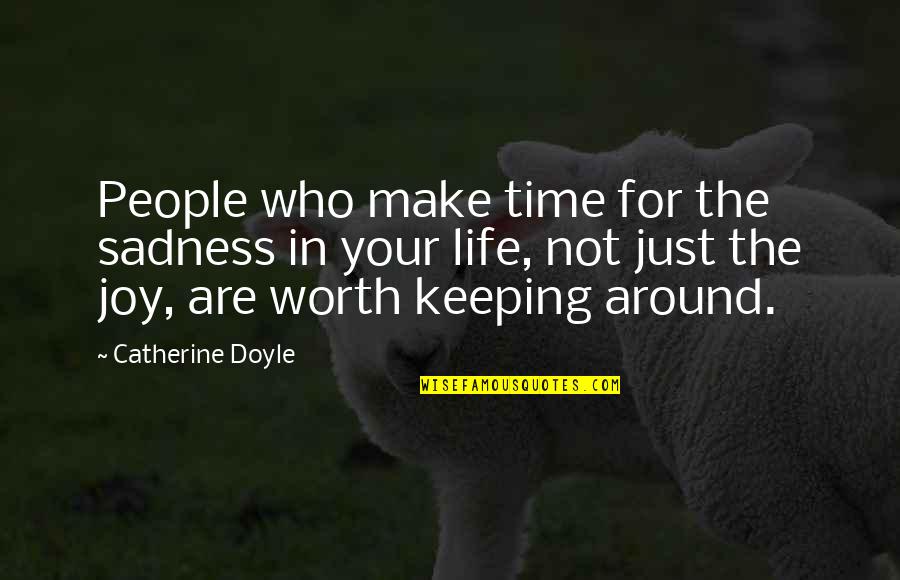 Your Not Worth The Quotes By Catherine Doyle: People who make time for the sadness in