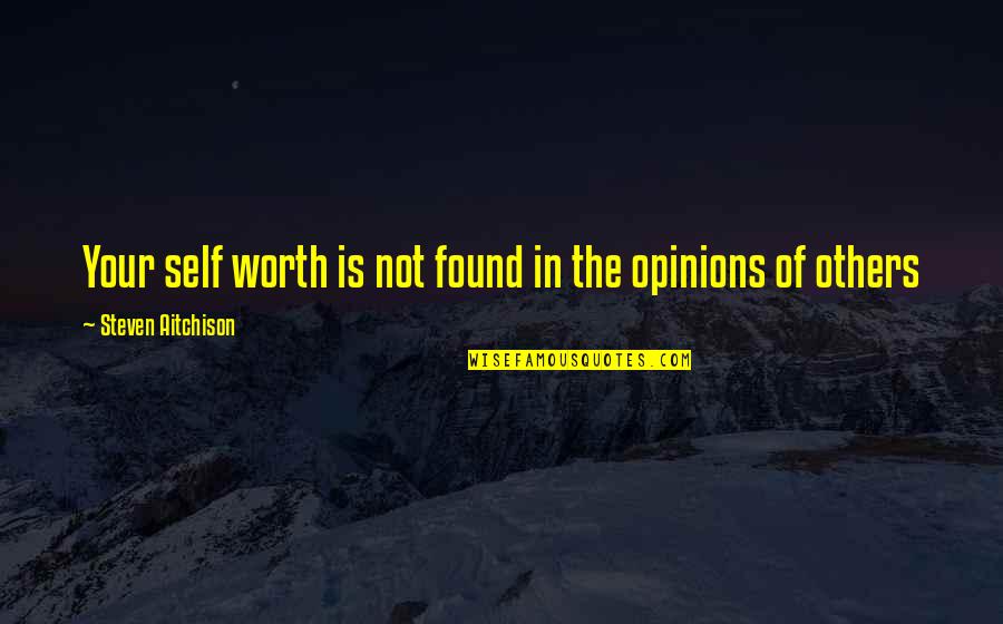 Your Not Worth The Quotes By Steven Aitchison: Your self worth is not found in the Your Not Worth The Quotes By Steven Aitchison: Your self worth is not found in the