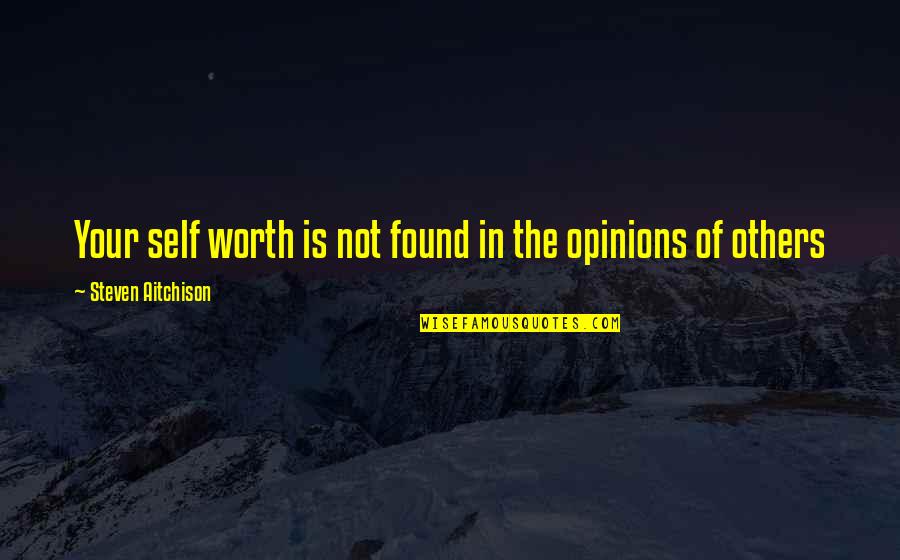 Your Not Worth The Quotes By Steven Aitchison: Your self worth is not found in the