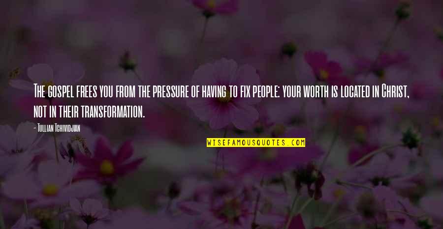 Your Not Worth The Quotes By Tullian Tchividjian: The gospel frees you from the pressure of