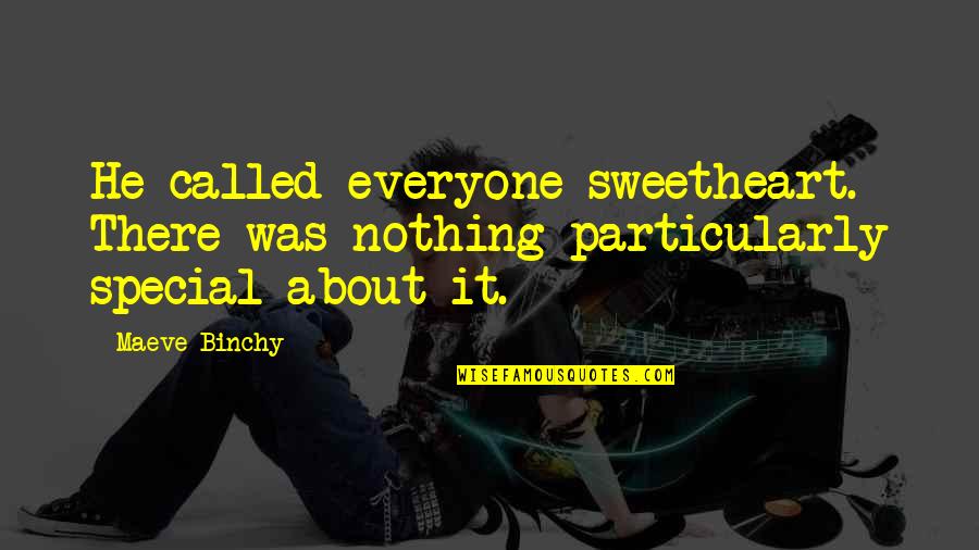 Your Nothing Special Quotes By Maeve Binchy: He called everyone sweetheart. There was nothing particularly