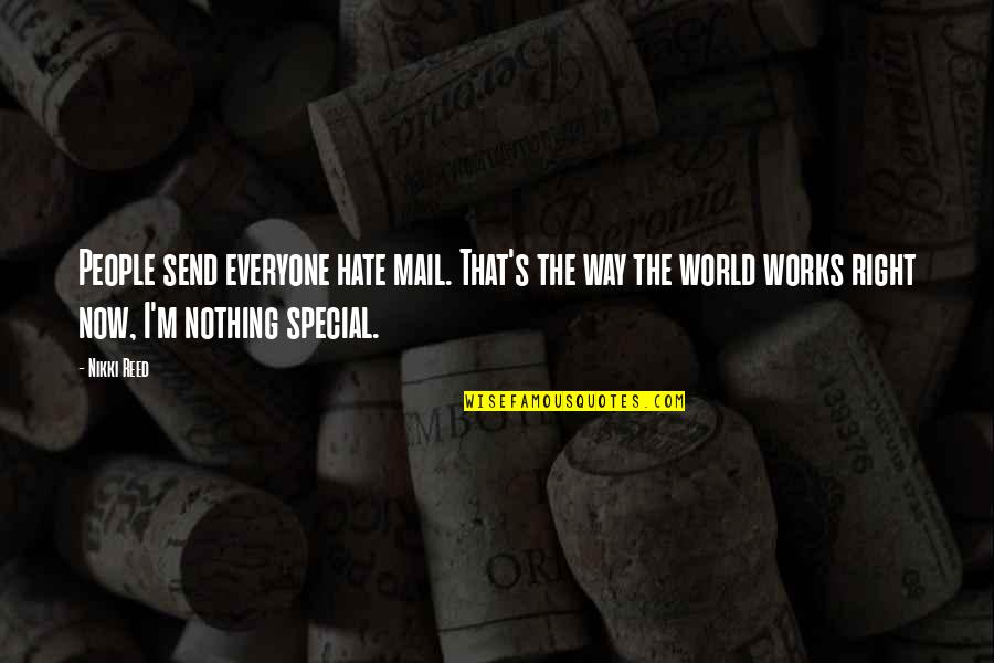 Your Nothing Special Quotes By Nikki Reed: People send everyone hate mail. That's the way
