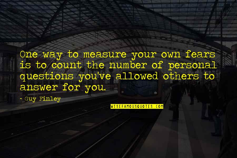 Your Number One Quotes By Guy Finley: One way to measure your own fears is