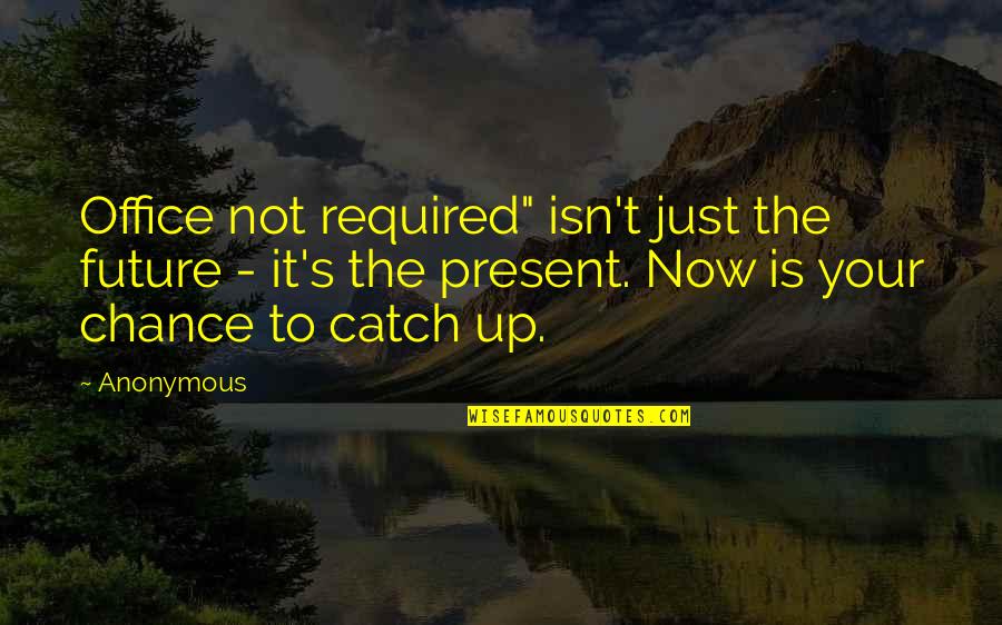 Your Office Quotes By Anonymous: Office not required" isn't just the future - Your Office Quotes By Anonymous: Office not required" isn't just the future -