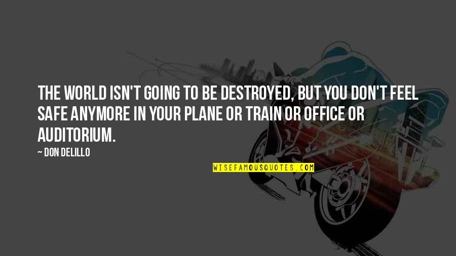 Your Office Quotes By Don DeLillo: The world isn't going to be destroyed, but