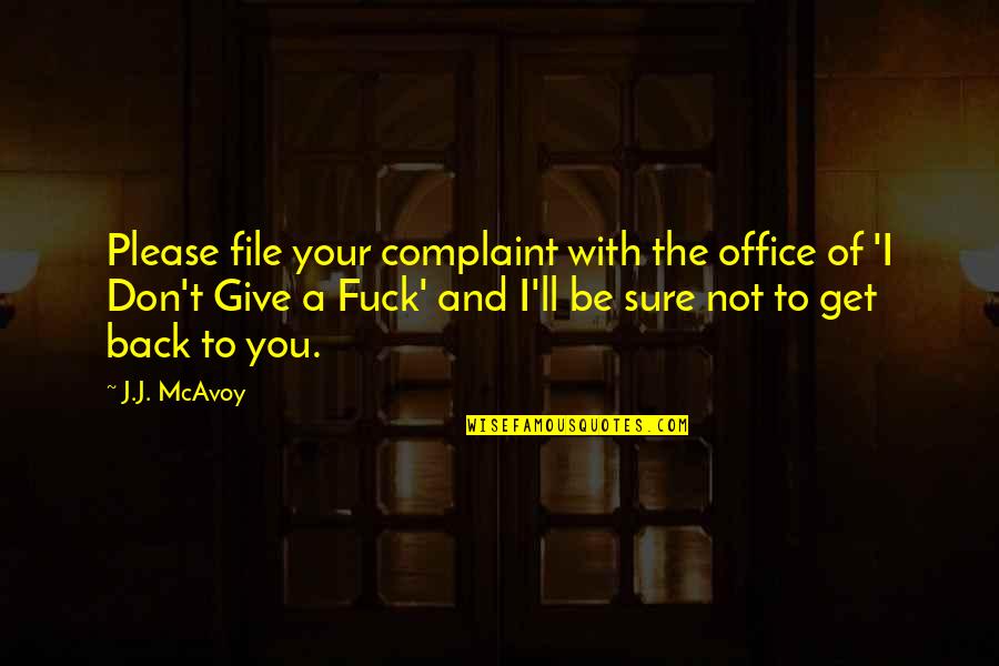 Your Office Quotes By J.J. McAvoy: Please file your complaint with the office of