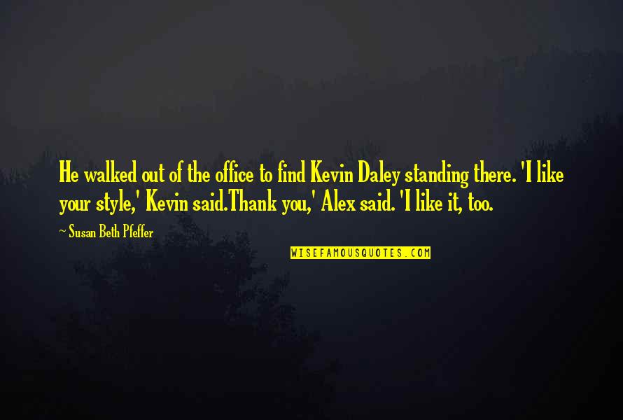 Your Office Quotes By Susan Beth Pfeffer: He walked out of the office to find Your Office Quotes By Susan Beth Pfeffer: He walked out of the office to find
