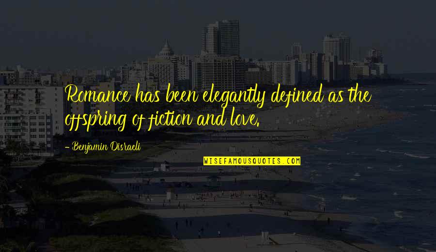 Your Offspring Quotes By Benjamin Disraeli: Romance has been elegantly defined as the offspring Your Offspring Quotes By Benjamin Disraeli: Romance has been elegantly defined as the offspring