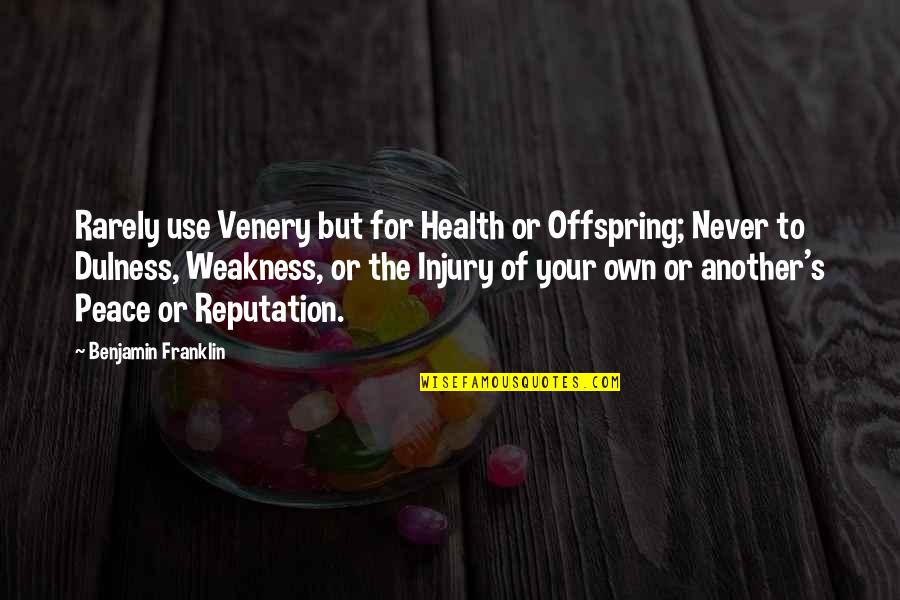 Your Offspring Quotes By Benjamin Franklin: Rarely use Venery but for Health or Offspring; Your Offspring Quotes By Benjamin Franklin: Rarely use Venery but for Health or Offspring;