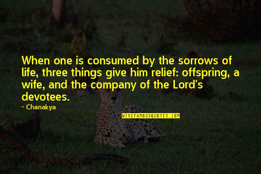 Your Offspring Quotes By Chanakya: When one is consumed by the sorrows of Your Offspring Quotes By Chanakya: When one is consumed by the sorrows of