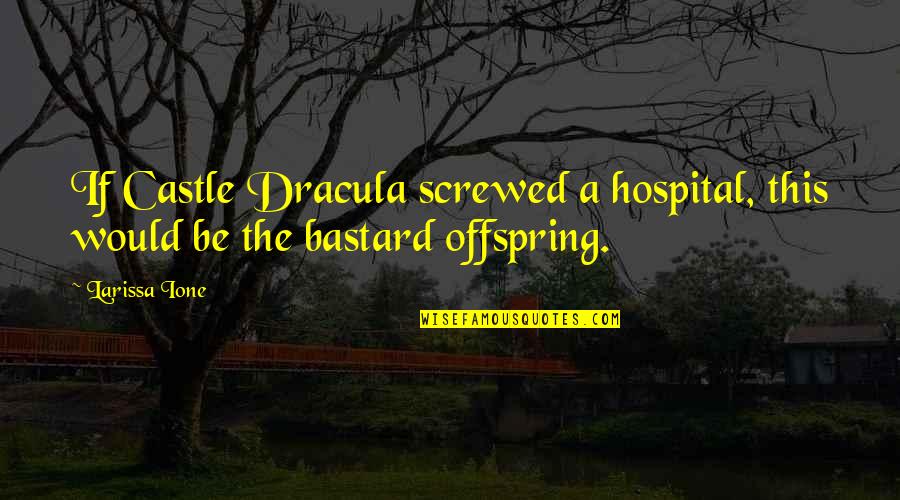 Your Offspring Quotes By Larissa Ione: If Castle Dracula screwed a hospital, this would