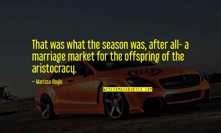 Your Offspring Quotes By Marissa Doyle: That was what the season was, after all- Your Offspring Quotes By Marissa Doyle: That was what the season was, after all-