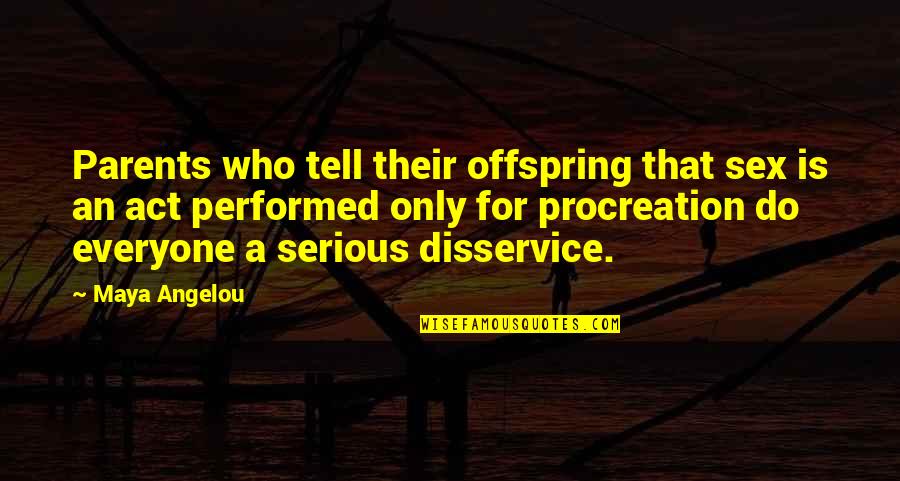 Your Offspring Quotes By Maya Angelou: Parents who tell their offspring that sex is Your Offspring Quotes By Maya Angelou: Parents who tell their offspring that sex is