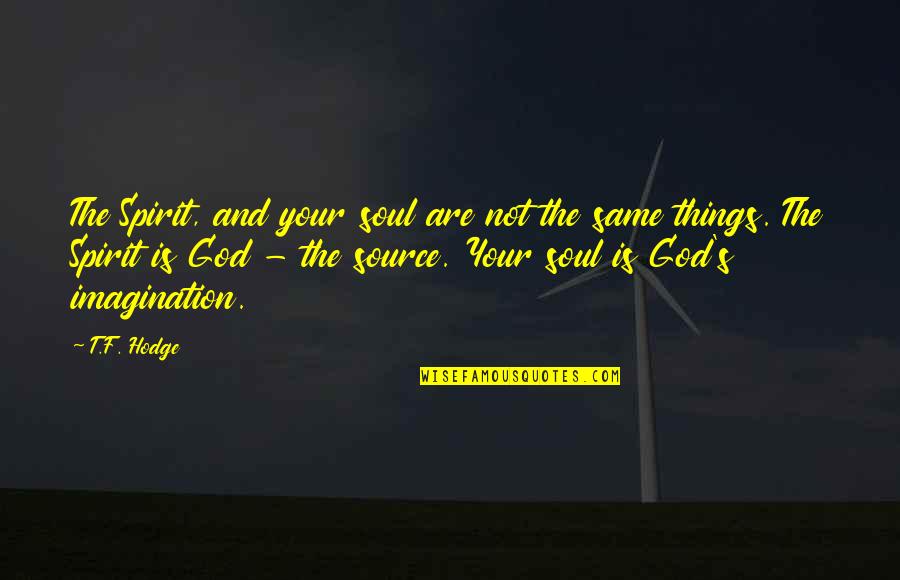 Your Offspring Quotes By T.F. Hodge: The Spirit, and your soul are not the Your Offspring Quotes By T.F. Hodge: The Spirit, and your soul are not the