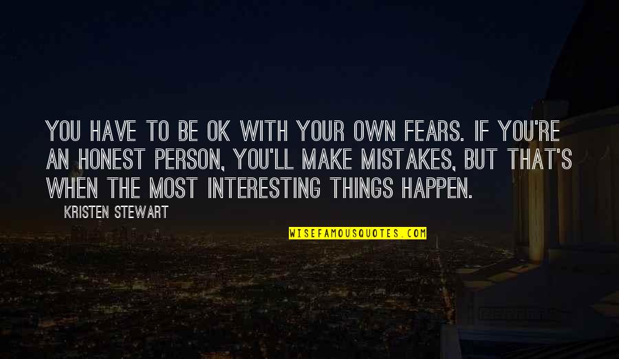 Your Ok Quotes By Kristen Stewart: You have to be OK with your own