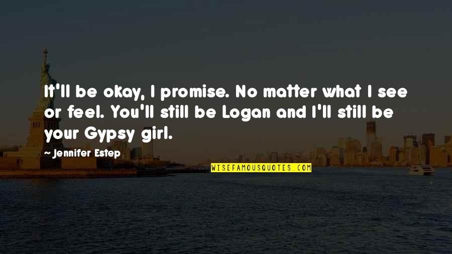 Your Okay Quotes By Jennifer Estep: It'll be okay, I promise. No matter what Your Okay Quotes By Jennifer Estep: It'll be okay, I promise. No matter what