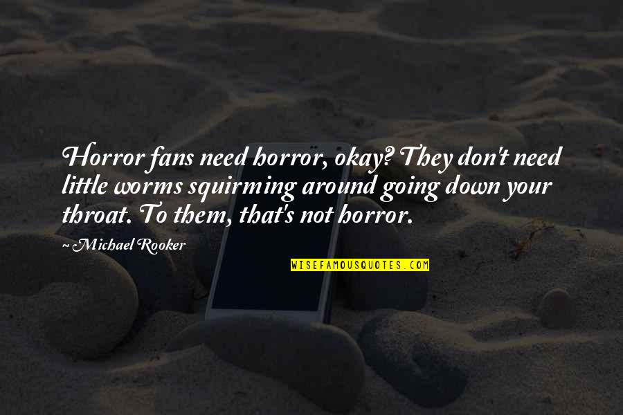 Your Okay Quotes By Michael Rooker: Horror fans need horror, okay? They don't need Your Okay Quotes By Michael Rooker: Horror fans need horror, okay? They don't need